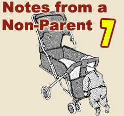 Notes From a Non-Parent 7