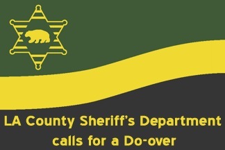 LA County Sheriffs Department calls for a Do-over