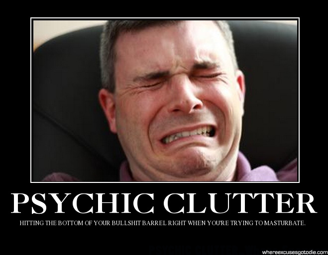 AVOID PSYCHIC CLUTTER_Where Excuses Go to Die