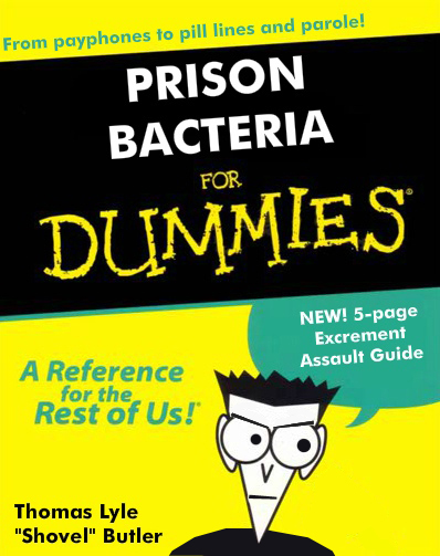 Prison Bacteria for Dummies with Excrement Assault Guide_Where Excuses Go to Die