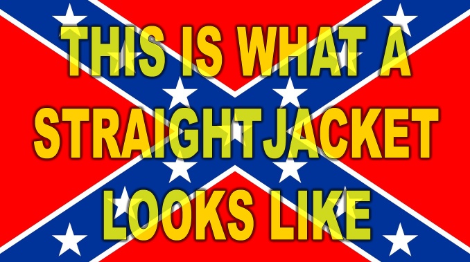 THE CONFEDERATE FLAG IS A STRAIGHTJACKET_Where Excuses Go to Die