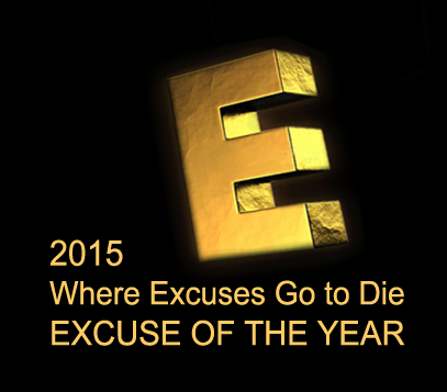 2015 Where Excuses Go to Die_EXCUSE OF THE YEAR